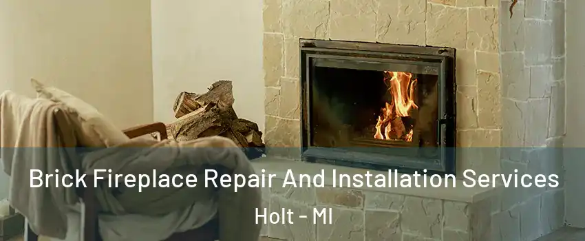  Brick Fireplace Repair And Installation Services Holt - MI