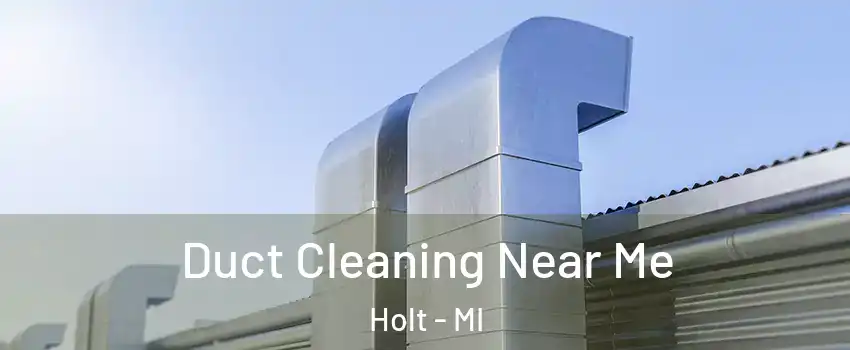  Duct Cleaning Near Me Holt - MI