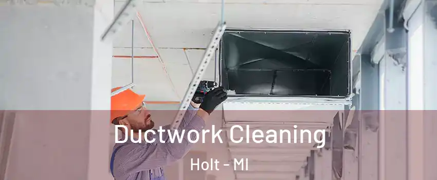  Ductwork Cleaning Holt - MI