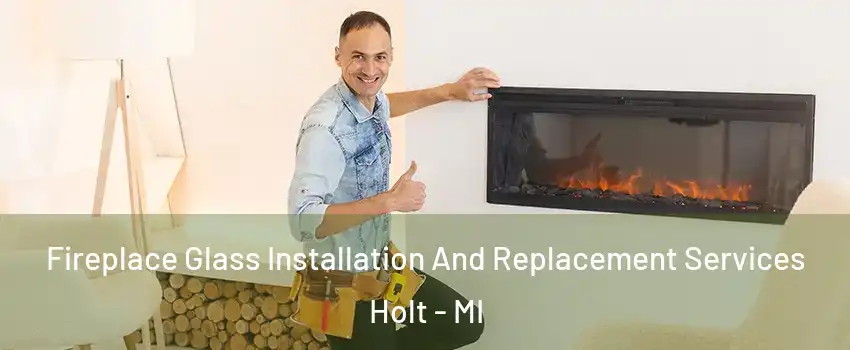  Fireplace Glass Installation And Replacement Services Holt - MI