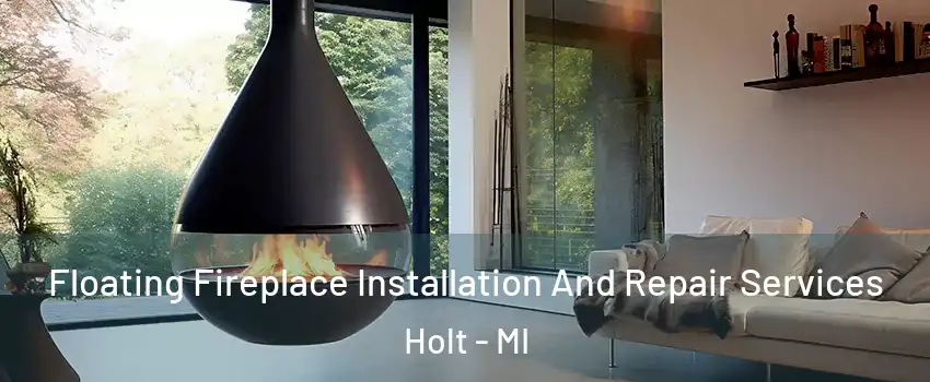  Floating Fireplace Installation And Repair Services Holt - MI