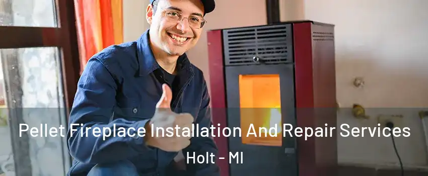  Pellet Fireplace Installation And Repair Services Holt - MI