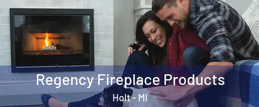  Regency Fireplace Products Holt - MI