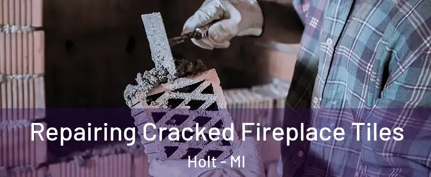  Repairing Cracked Fireplace Tiles Holt - MI