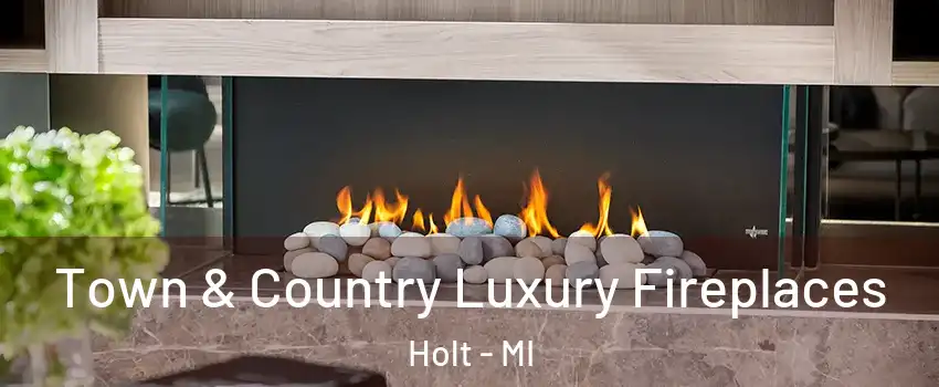  Town & Country Luxury Fireplaces Holt - MI